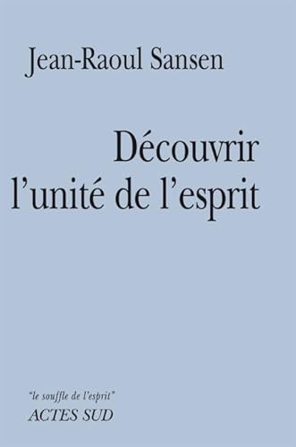 Beispielbild fr Dcouvrir l'unit de l'esprit Sansen, Jean-Raoul zum Verkauf von BIBLIO-NET