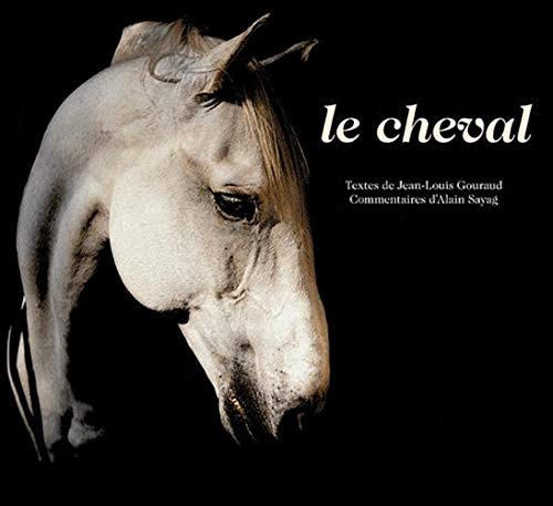 Le Cheval: Essentiellement (9782742787722) by Gouraud, Jean-Louis; De Zitter, Lieven; Rommelaere, Catherine; Sayag, Alain; Valery, Paul