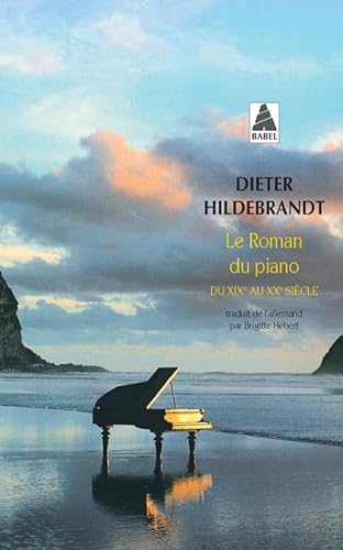 Le Roman du piano: du XIXe au XXe siÃ¨cle (9782742788415) by Hildebrandt, Dieter
