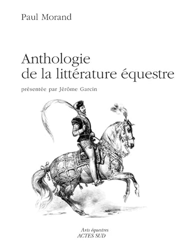 Anthologie de la littÃ©rature Ã©questre (9782742789177) by Morand, Paul