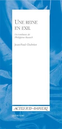 Imagen de archivo de Une reine en exil : Un tombeau de Philippine Bausch suivi d'une Courte notice biographique de Pina Bausch a la venta por Ammareal