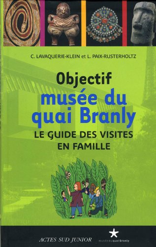 Beispielbild fr Objectif muse du quai Branly : Le guide des visites en famille zum Verkauf von Ammareal