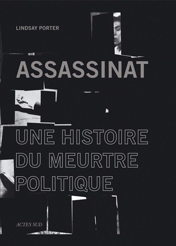 Beispielbild fr Assassinat : Une histoire du meurtre politique zum Verkauf von Revaluation Books