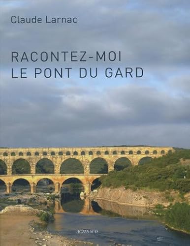 9782742792757: Racontez-moi le pont du Gard: Essai de rponse  des questions relatives  l'aqueduc de Nmes et au pont du Gard