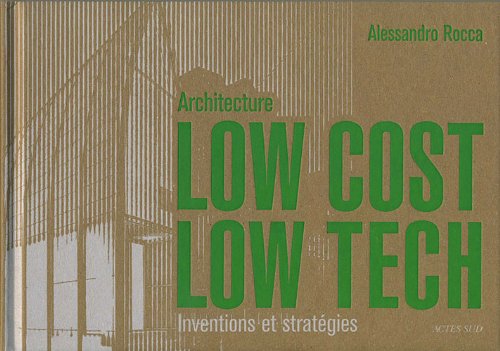 Imagen de archivo de Architecture Low Cost, Low Tech : Inventions et stratgies a la venta por medimops