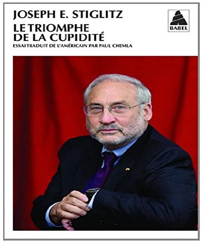 Stock image for Le triomphe de la cupidit Stiglitz, Joseph E. and Chemla, Paul for sale by LIVREAUTRESORSAS