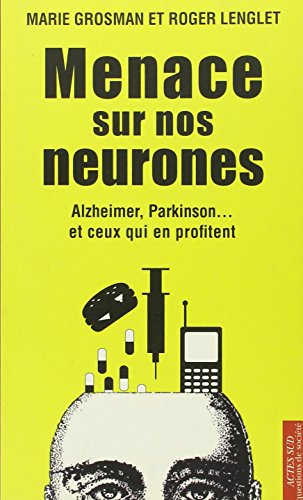 9782742796083: Menace sur nos neurones: Alzheimer, Parkinson... et ceux qui en profitent