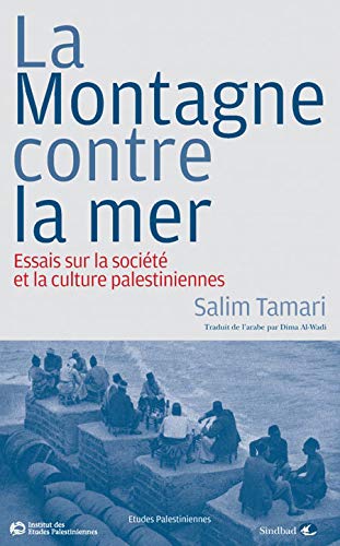 Stock image for La Montagne contre la mer: Essais sur la socit et la culture palestiniennes [Broch] Tamari, Salim; Mardam-bey, Farouk et Al-wadi, Dima for sale by BIBLIO-NET