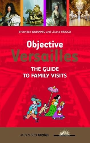Beispielbild fr Objective Versailles: The guide to family visits [Reli] Tinoco, Liliana; Jouannic, Brnhilde et Sly, Jonathan zum Verkauf von BIBLIO-NET