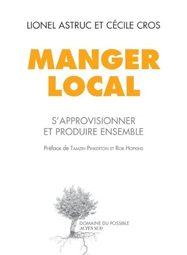 Stock image for Manger local : S'approvisionner et produire ensemble for sale by Ammareal