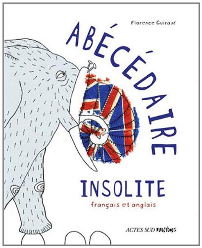Stock image for ABECEDAIRE INSOLITE (BILINGUE FRANCAIS / ANGLAIS) (ACTES SUD JUNIOR) for sale by AwesomeBooks