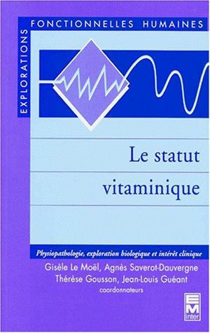 Stock image for Le statut vitaminique : Physiopathologie, exploration biologique et intrt clinique for sale by Ammareal