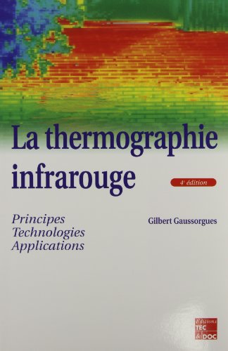 Imagen de archivo de LA THERMOGRAPHIE INFRAROUGE. Principes, Technologie, Applications, 4me dition a la venta por Ammareal