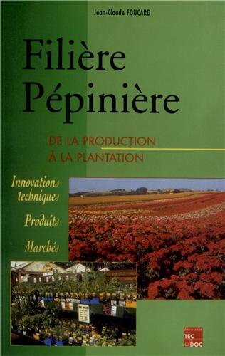 Imagen de archivo de Filire Ppinire : De La Production  La Plantation : Innovations Techniques, Produits, Marchs a la venta por RECYCLIVRE