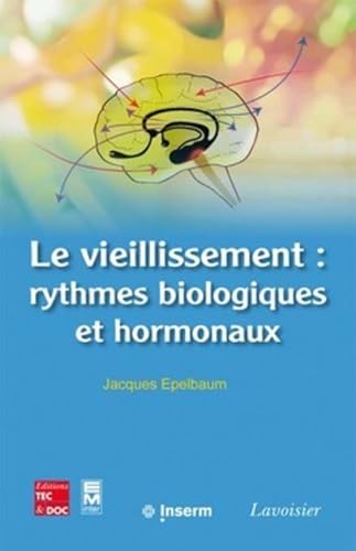 Le vieillissement : rythmes biologiques et hormonaux - Jacques Epelbaum