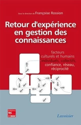 9782743013998: Retour d'exprience en gestion des connaissances. Facteurs culturels et humains, individuels, collectifs, confiance, rseau, rciprocit: Facteurs ... collectifs, confiance, rseau, rciprocit