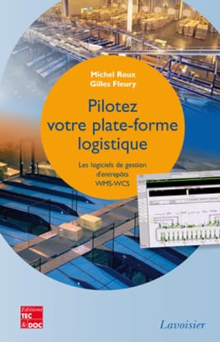 Beispielbild fr Pilotez votre plate-forme logistique. Les logiciels de gestion d'entrepts WMS-WCS: Les logiciels de gestion d'entrepts WMS-WCS zum Verkauf von pompon