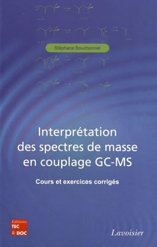 9782743014520: Interprtation des spectres de masse en couplage GC-MS: Cours et exercices corrigs