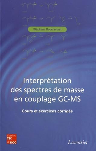 Stock image for Interprtation des spectres de masse en couplage GC-MS : Cours et exercices corrigs for sale by medimops