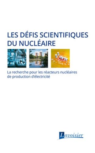 Stock image for Les dfis scientifiques du nuclaire: La recherche pour les racteurs nuclaires de production d'lectricit for sale by Gallix