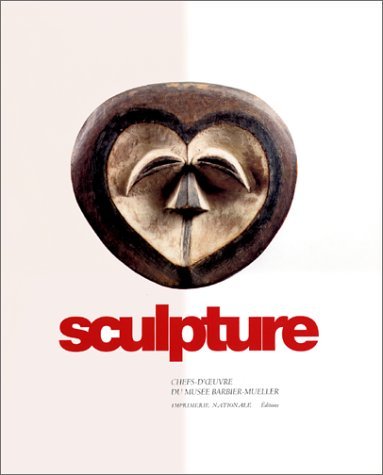 Stock image for Sculpture : Chef d'oeuvre du muse Barbier-Mueller for sale by Librairie de l'Avenue - Henri  Veyrier