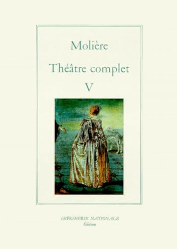 Théâtre complet / Molière. 5. Théâtre complet