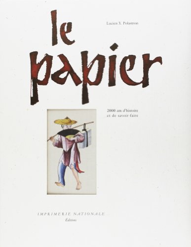 Beispielbild fr Le papier: 2000 ans d'histoire et de savoir-faire zum Verkauf von Moe's Books