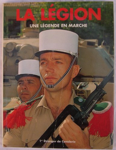 Stock image for La lgion : Une lgende en marche, 1er Etranger de Cavalarie for sale by medimops