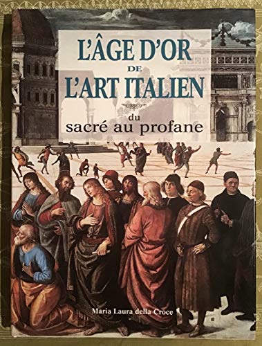 Stock image for L'ge d'or de l'art italien, du sacr au profane. for sale by AUSONE