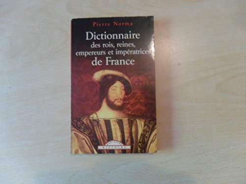 Stock image for Dictionnaire des rois, reines, empereurs et impratrices de France for sale by Ammareal