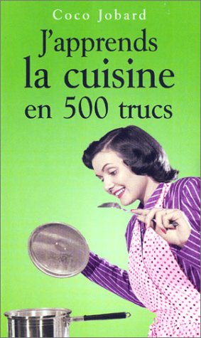 Stock image for J'apprends la cuisine en 500 trucs for sale by HPB-Diamond