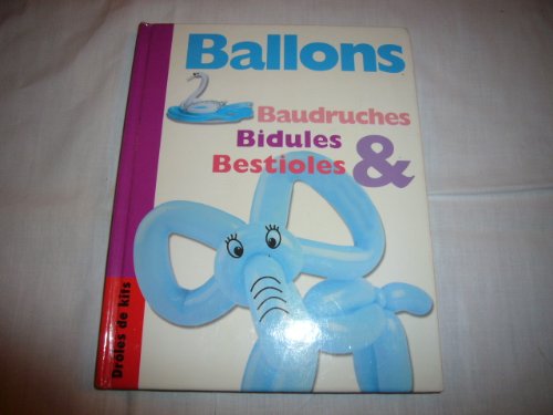 Imagen de archivo de Ballons, baudruches, bidules et bestioles a la venta por Culture Bis