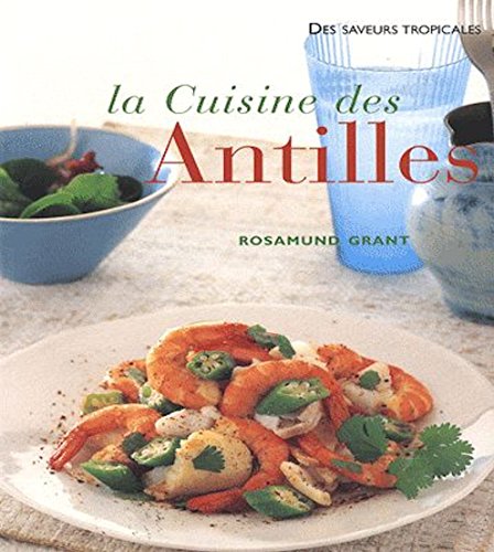 Beispielbild fr La cuisine des Antilles : Plus de 70 recettes faciles et plus de 300 photographies zum Verkauf von Ammareal