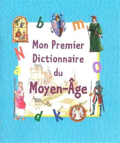 Stock image for Mon premier dictionnaire du Moyen-Age for sale by Ammareal
