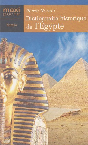 9782743462291: Dictionnaire historique de l'gypte : La lgende des dieux du Nil, l'histoire des pharaons et des pyramides (Maxi-poche histoire)