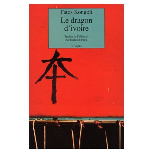 Le dragon d'ivoire (Rivages poche bibliothÃ¨que Ã©trangÃ¨re) (French Edition) (9782743606527) by Kongoli, Fatos