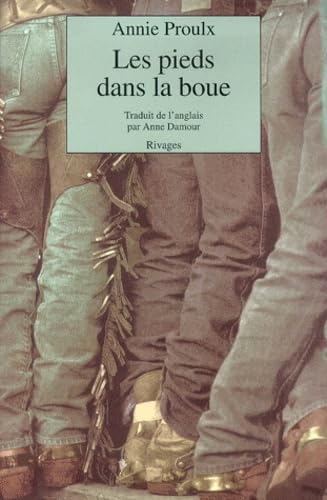 Les pieds dans la boue (LittÃ©rature Ã©trangÃ¨re rivages) (French Edition) (9782743607784) by Proulx, Annie