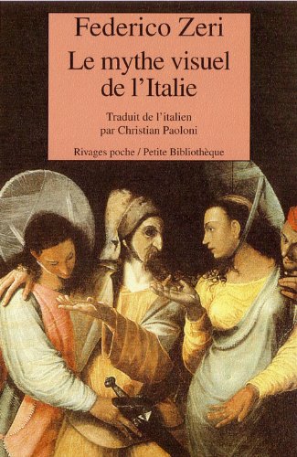 Mythe visuel de l'italie (Le) (PETITE BIBLIOTHEQUE RIVAGES) (9782743608569) by Zeri Federico