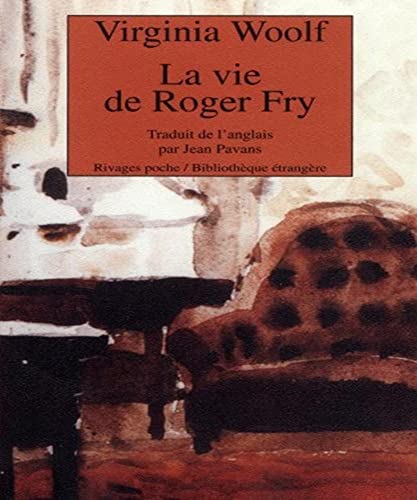 Vie de roger fry (La) (PETITE BIBLIOTHEQUE RIVAGES) (9782743610180) by Woolf, Virginia