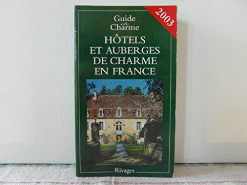 H?tels et auberges de charme en France 2003 - Guide Rivages