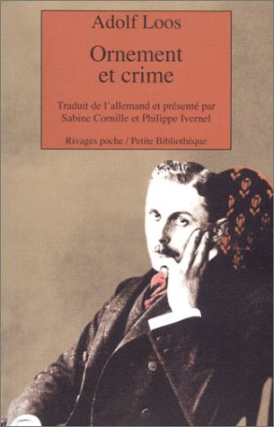 ornement et crime (PETITE BIBLIOTHEQUE RIVAGES) (9782743610760) by ADOLF LOOS/SABINE CORNILLE/PHILIPPE IVERNEL