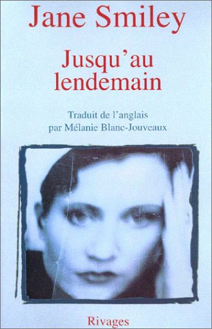 Jusqu'au lendemain (LittÃ©rature Ã©trangÃ¨re rivages) (French Edition) (9782743611293) by Smiley, Jane