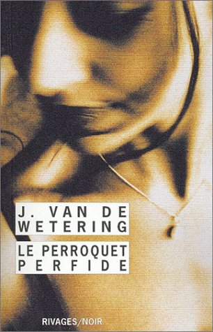 Perroquet perfide (Le) (RIVAGES NOIR (POCHE)) (9782743611965) by Van De Wetering Janwillem