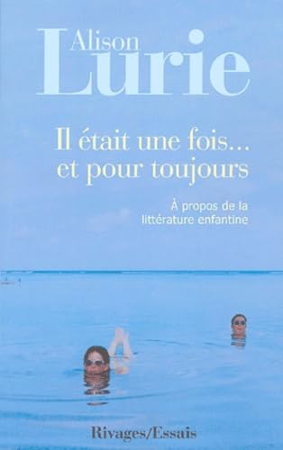 Il Ã©tait une fois et pour toujours (LittÃ©rature Ã©trangÃ¨re rivages) (French Edition) (9782743613303) by Lurie, Alison