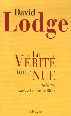 La vÃ©ritÃ© toute nue (LittÃ©rature Ã©trangÃ¨re rivages) (French Edition) (9782743616113) by Lodge, David