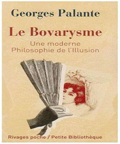 Stock image for Le Bovarysme : Une moderne philosophie de l'illusion suivi de Pathologie du Bovarysme for sale by Ammareal