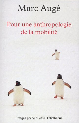 pour une anthropologie de la mobilite (PETITE BIBLIOTHEQUE RIVAGES) (9782743623456) by Auge Marc, Marc