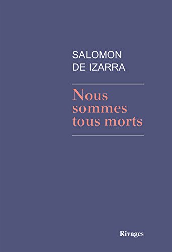 Imagen de archivo de NOUS SOMMES TOUS MORTS Izarra, Salomon de a la venta por LIVREAUTRESORSAS