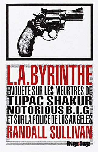 Beispielbild fr L.A.Byrinthe: Enqute sur les meurtres de Tupac Shakur, Notorious Big et sur la police de Los Angeles zum Verkauf von Gallix