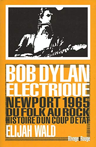 Beispielbild fr Bob Dylan lectrique : Newport 1965 : Du Folk Au Rock, Histoire D'un Coup D'etat zum Verkauf von RECYCLIVRE